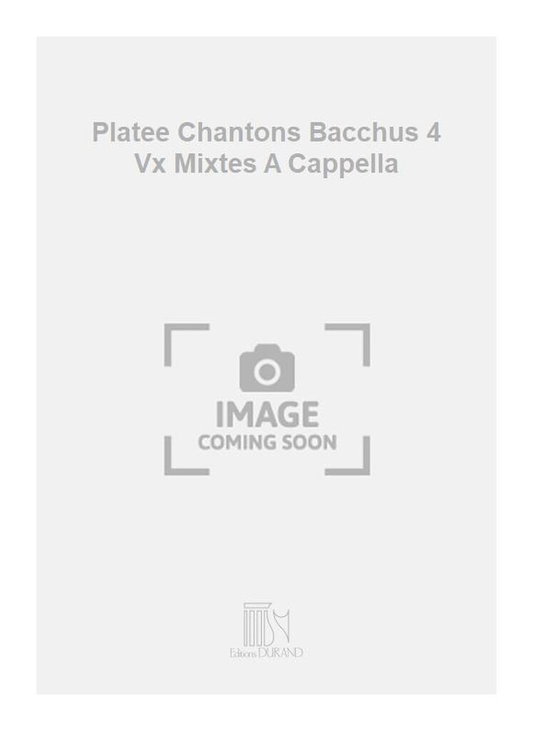 Platee Chantons Bacchus 4 Vx Mixtes A Cappella
